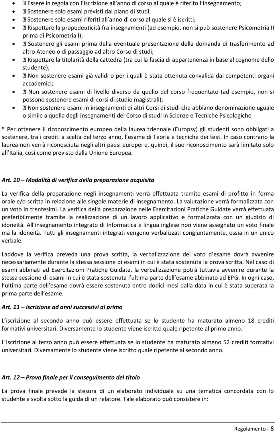 laurea triennale (Europsy) gli studenti sono obbligati a sostenere, tra i crediti a scelta del terzo anno, l esame di Teoria e tecniche dei test.