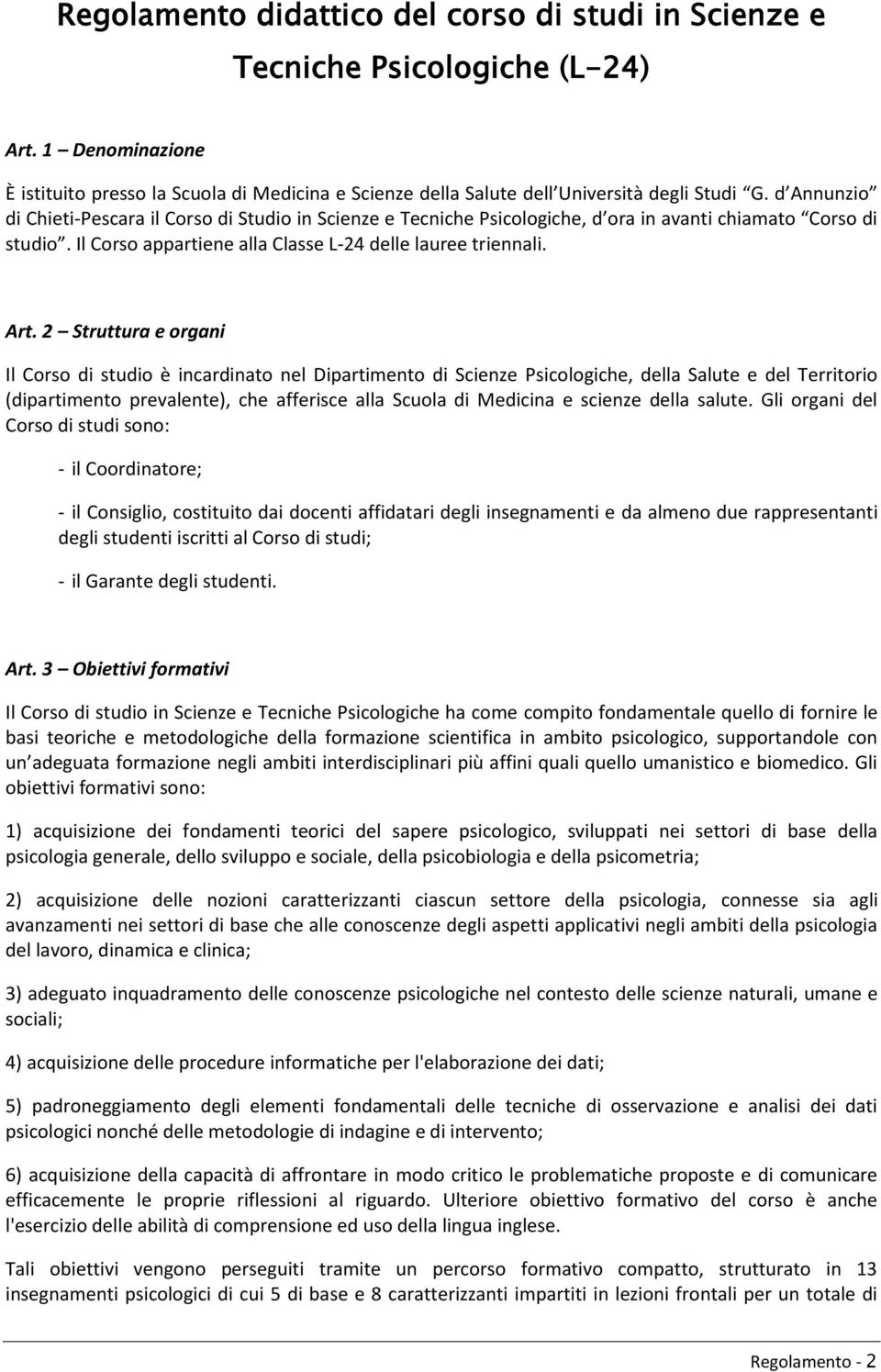 2 Struttura e organi Il Corso di studio è incardinato nel Dipartimento di Scienze Psicologiche, della Salute e del Territorio (dipartimento prevalente), che afferisce alla Scuola di Medicina e