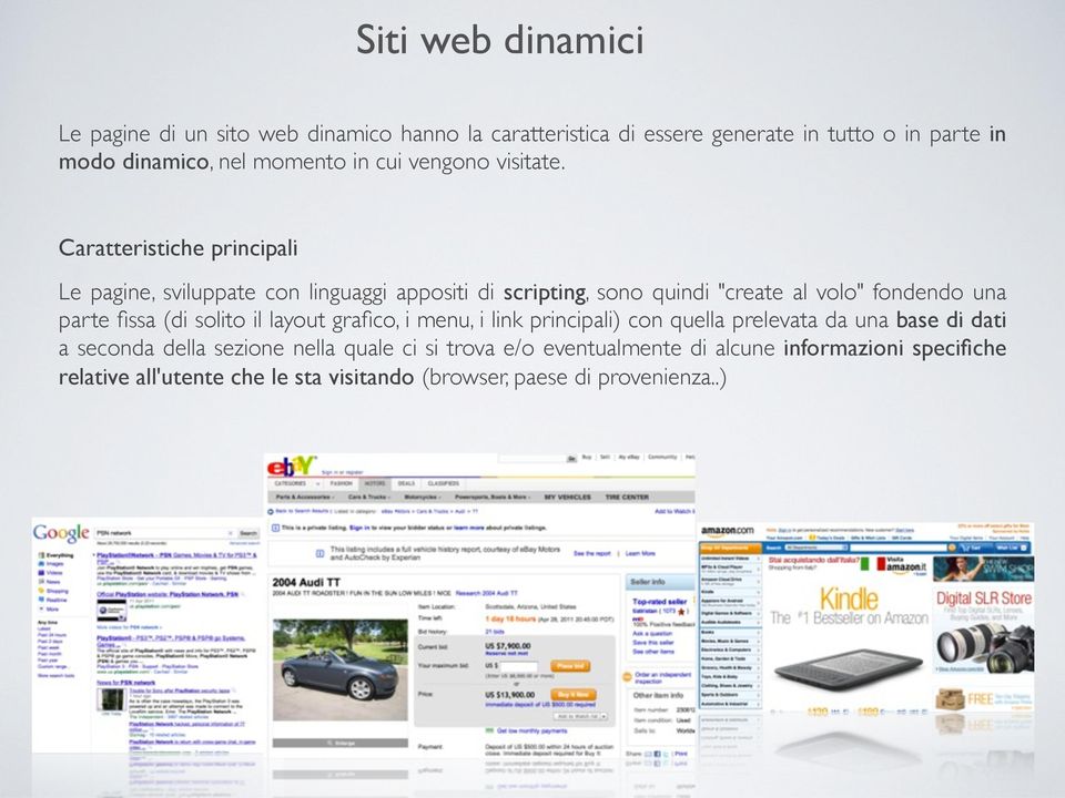 Caratteristiche principali Le pagine, sviluppate con linguaggi appositi di scripting, sono quindi "create al volo" fondendo una parte fissa (di