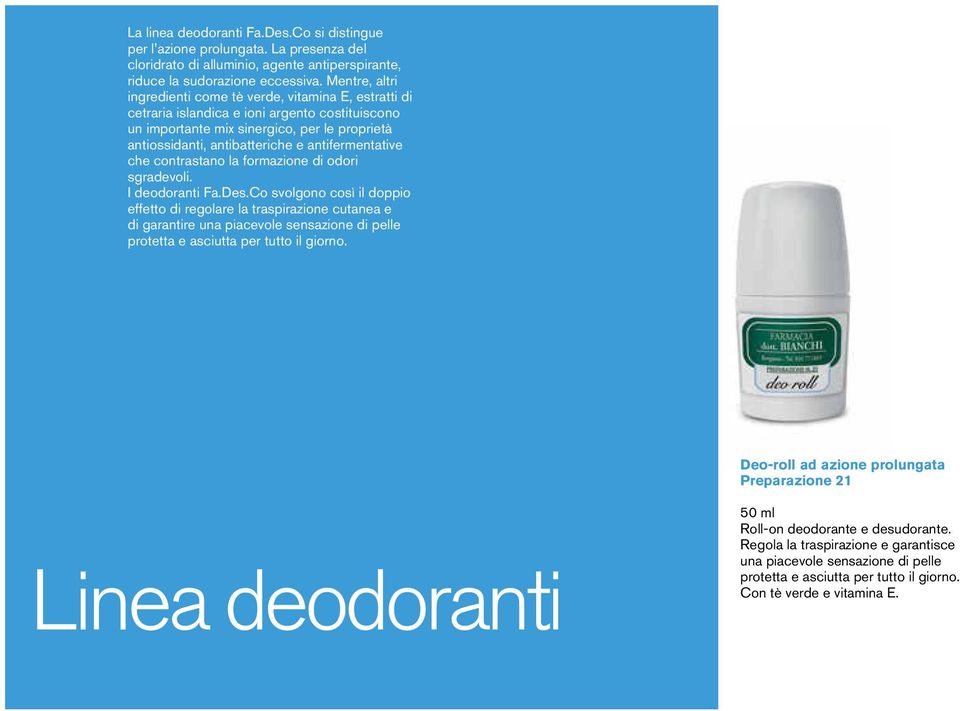 antifermentative che contrastano la formazione di odori sgradevoli. I deodoranti Fa.Des.