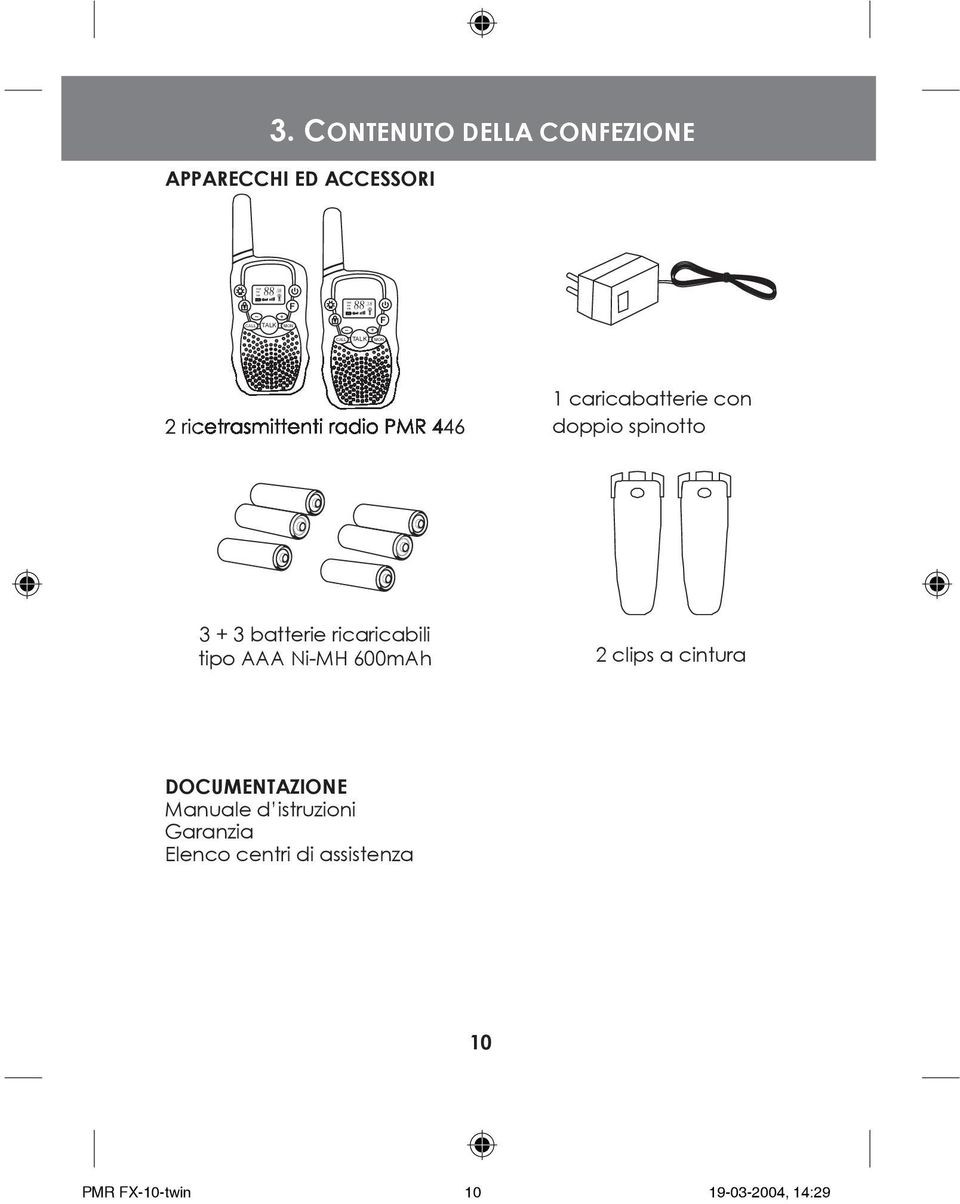 1 caricabatterie con doppio spinotto 3 + 3 batterie ricaricabili tipo AAA Ni-MH