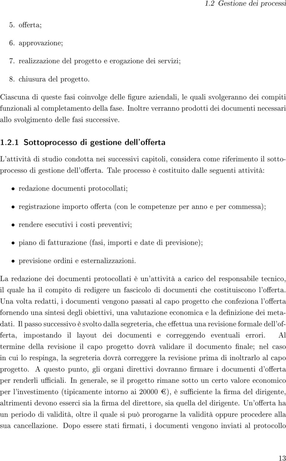 Inoltre verranno prodotti dei documenti necessari allo svolgimento delle fasi successive. 1.2.