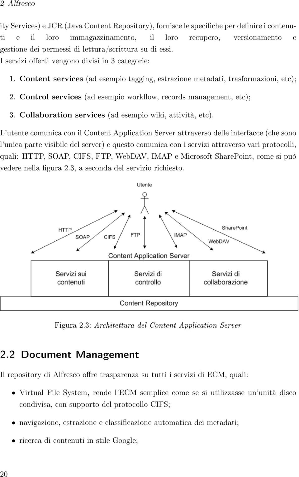 Control services (ad esempio workow, records management, etc); 3. Collaboration services (ad esempio wiki, attività, etc).