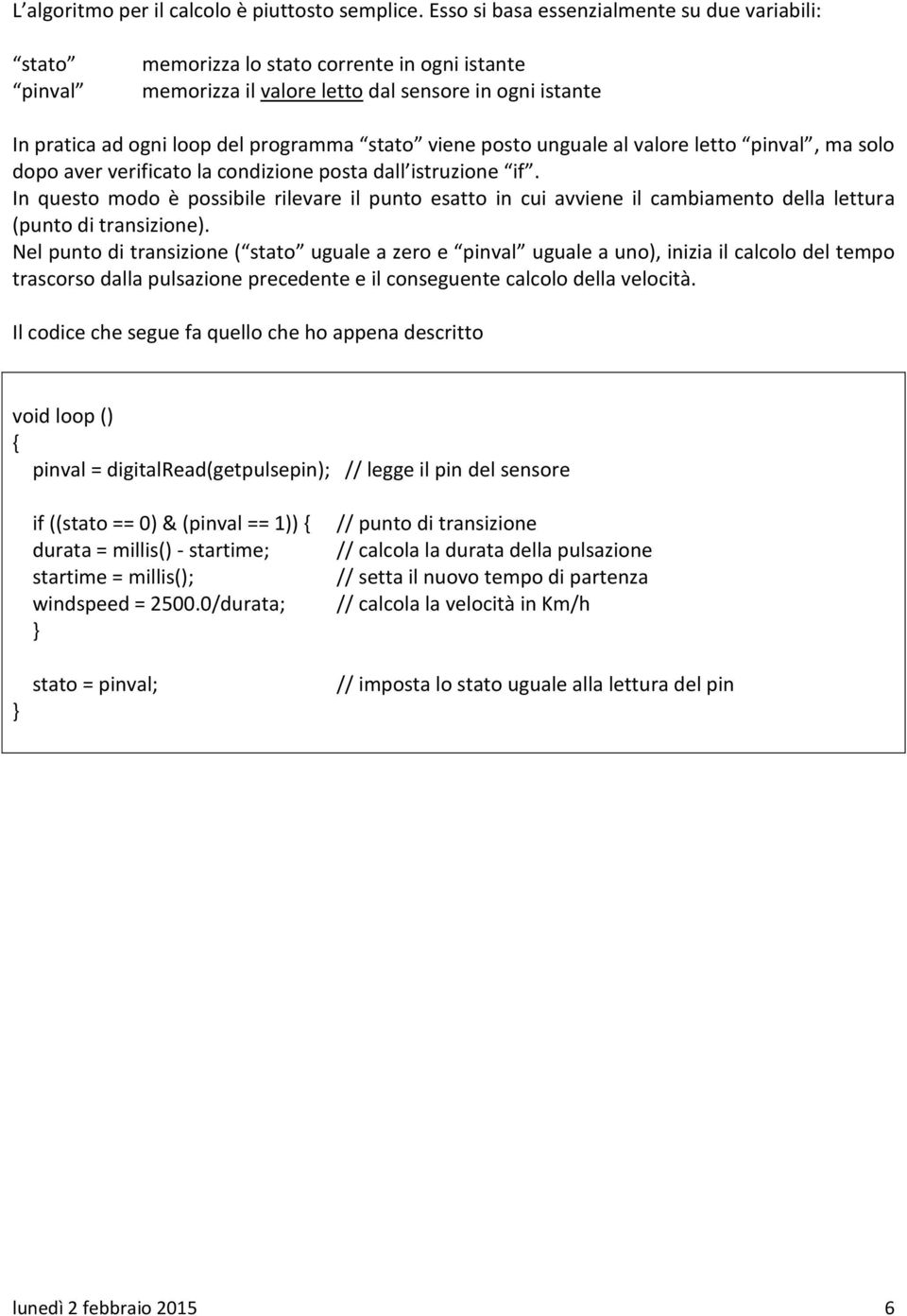 stato viene posto unguale al valore letto pinval, ma solo dopo aver verificato la condizione posta dall istruzione if.