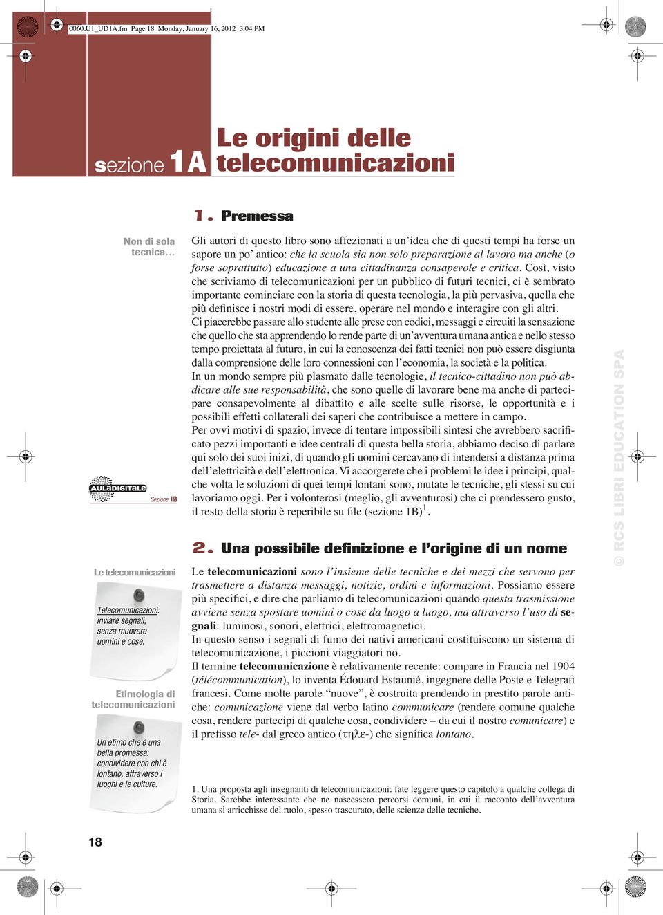 anche (o forse soprattutto) educazione a una cittadinanza consapevole e critica.