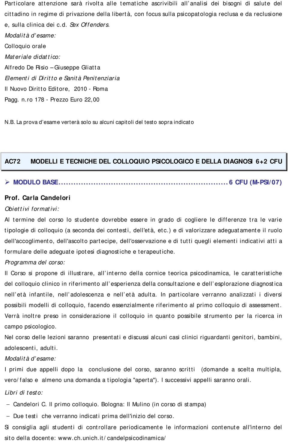 Colloquio orale Materiale didattico: Alfredo De Risio Giuseppe Gliatta Elementi di Diritto e Sanità Penitenziaria Il Nuovo Diritto Editore, 2010 - Roma Pagg. n.ro 178 - Prezzo Euro 22,00 N.B.