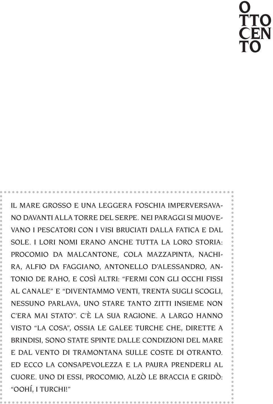 AL CANALE E DIVENTAMMO VENTI, TRENTA SUGLI SCOGLI, NESSUNO PARLAVA, UNO STARE TANTO ZITTI INSIEME NON C ERA MAI STATO. C È LA SUA RAGIONE.