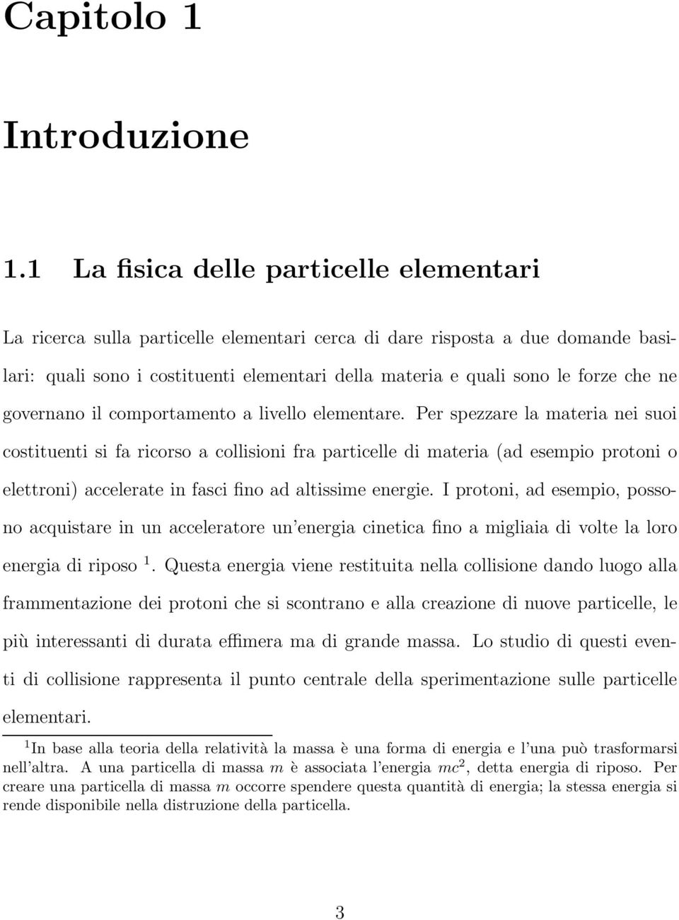 che ne governano il comportamento a livello elementare.