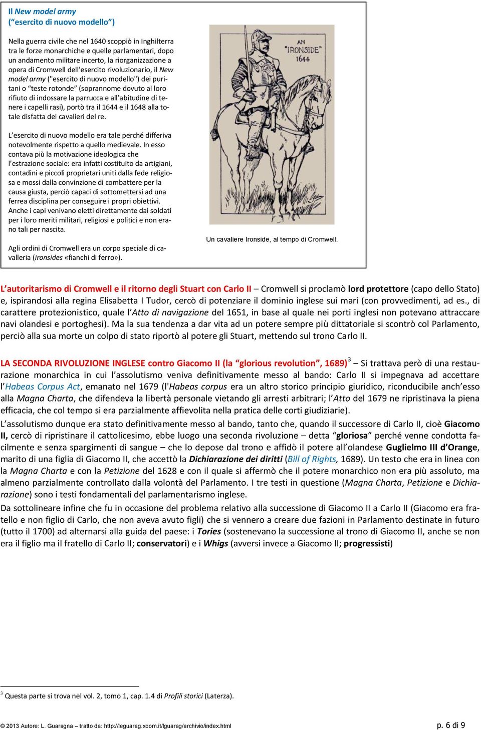 parrucca e all abitudine di tenere i capelli rasi), portò tra il 1644 e il 1648 alla totale disfatta dei cavalieri del re.