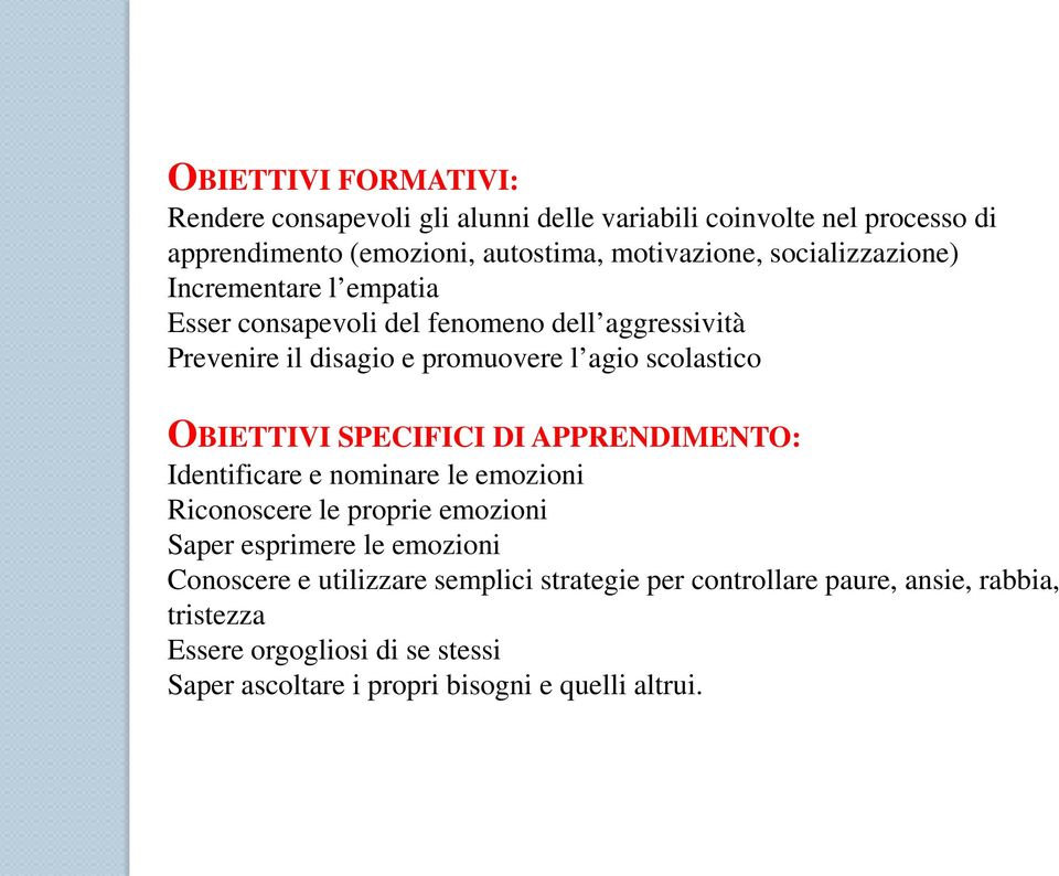 OBIETTIVI SPECIFICI DI APPRENDIMENTO: Identificare e nominare le emozioni Riconoscere le proprie emozioni Saper esprimere le emozioni Conoscere e