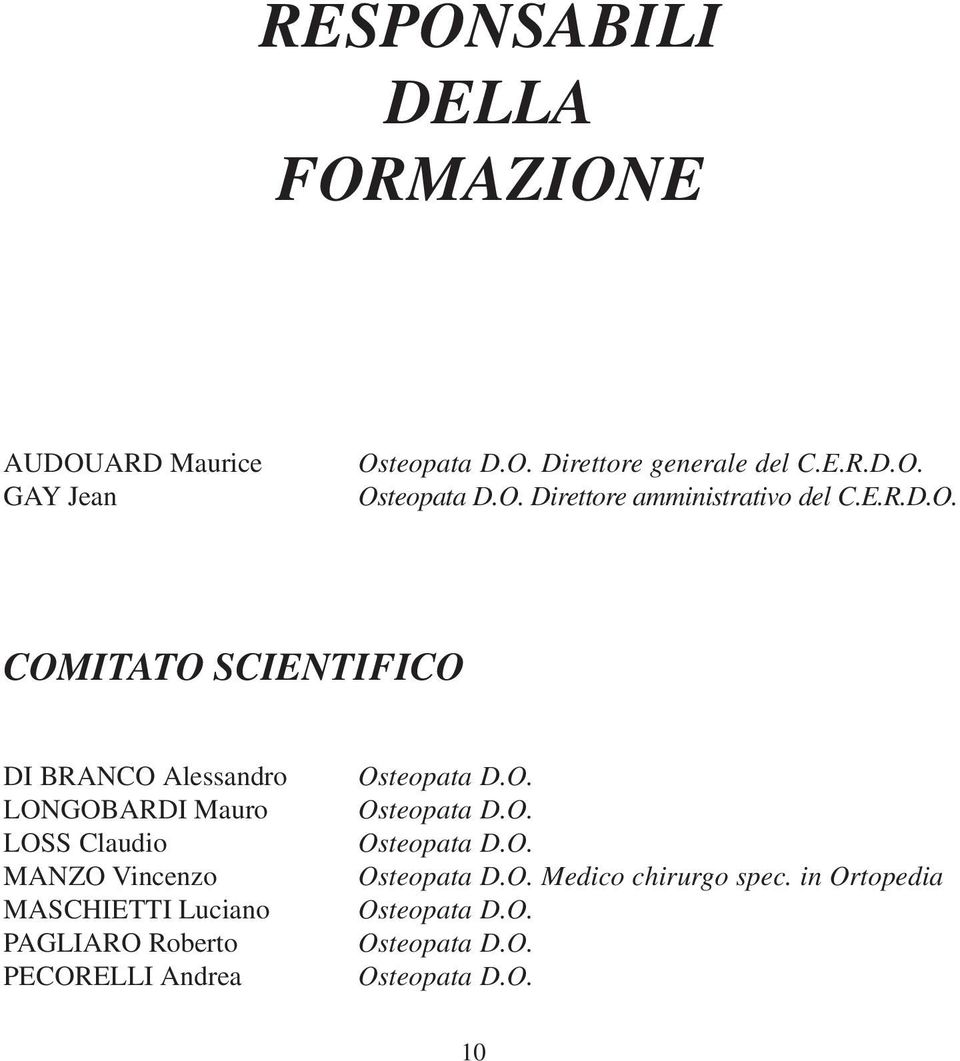 COMITATO SCIENTIFICO DI BRANCO Alessandro LONGOBARDI Mauro LOSS Claudio MANZO Vincenzo MASCHIETTI Luciano