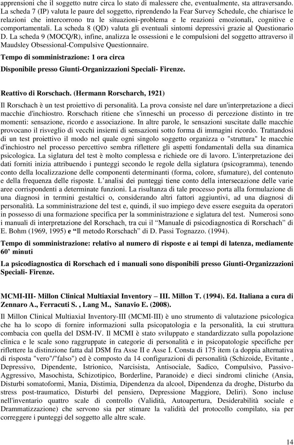 comportamentali. La scheda 8 (QD) valuta gli eventuali sintomi depressivi grazie al Questionario D.