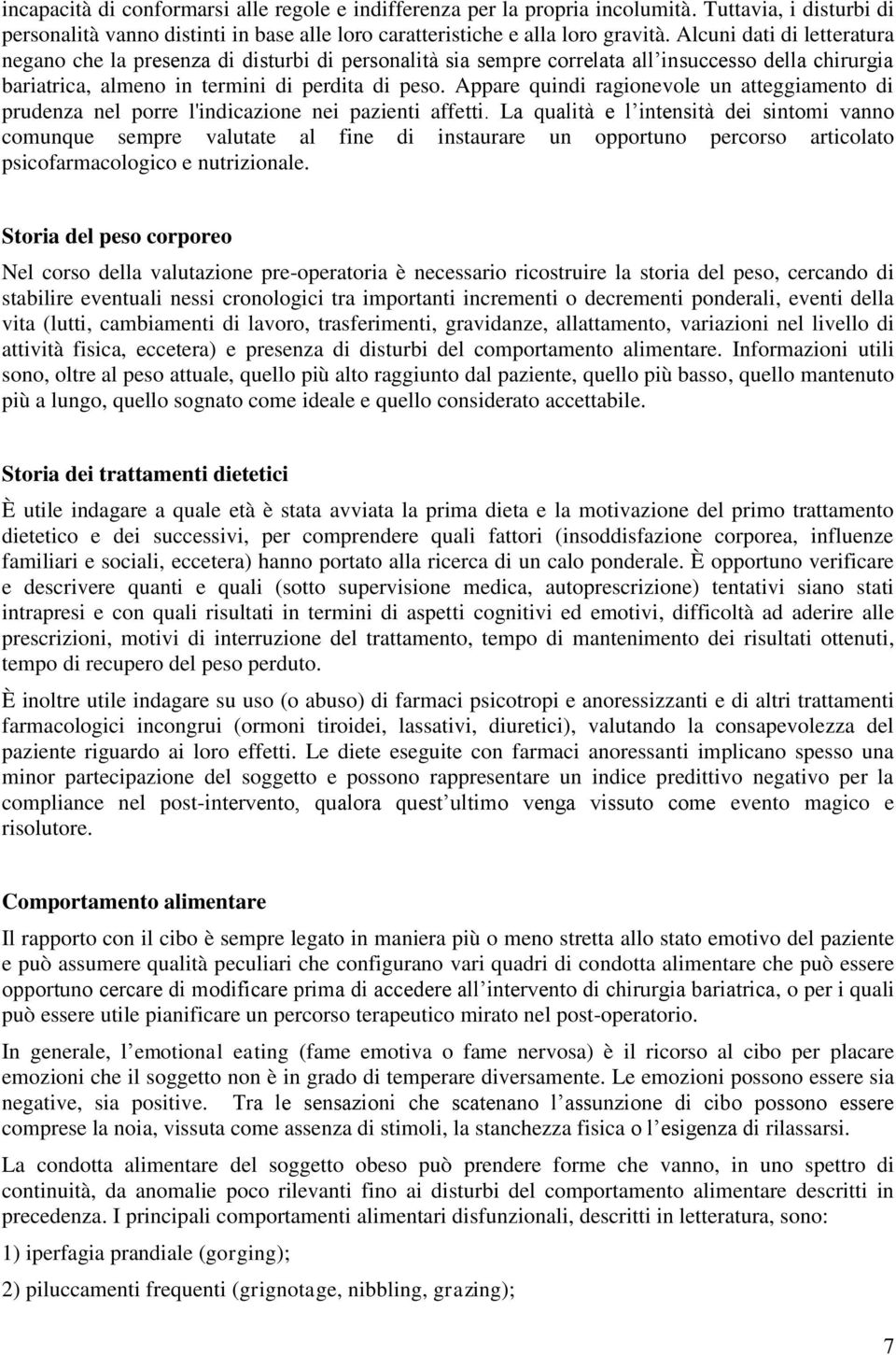 Appare quindi ragionevole un atteggiamento di prudenza nel porre l'indicazione nei pazienti affetti.