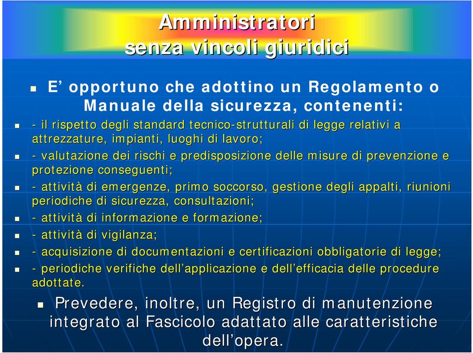 tecnico-strutturali di legge relativi a attrezzature, impianti, luoghi di lavoro; - valutazione dei rischi e predisposizione delle misure di prevenzione e protezione conseguenti; - attività di