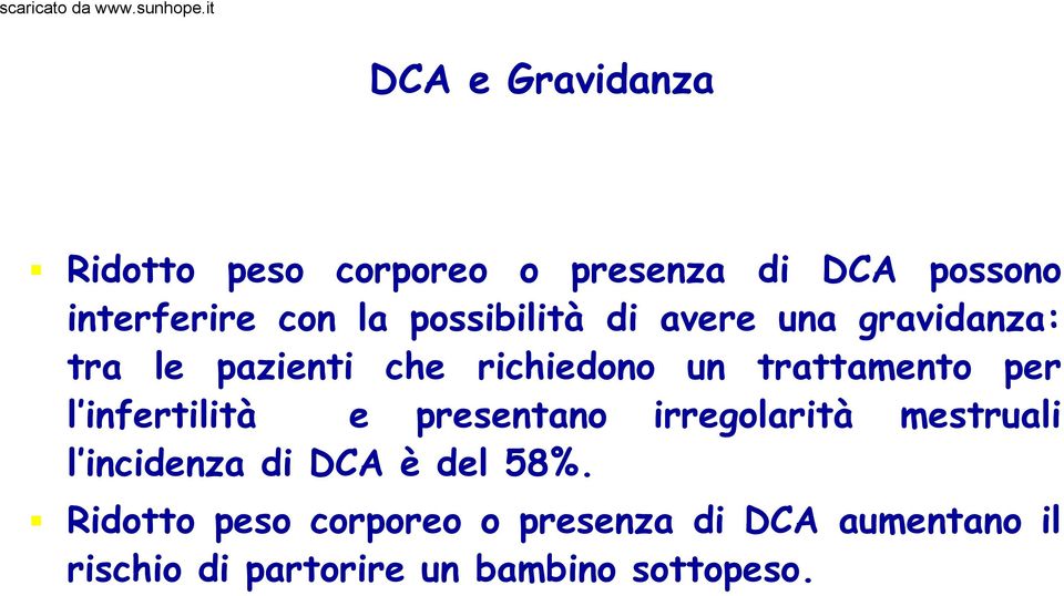 l infertilità e presentano irregolarità mestruali l incidenza di DCA è del 58%.