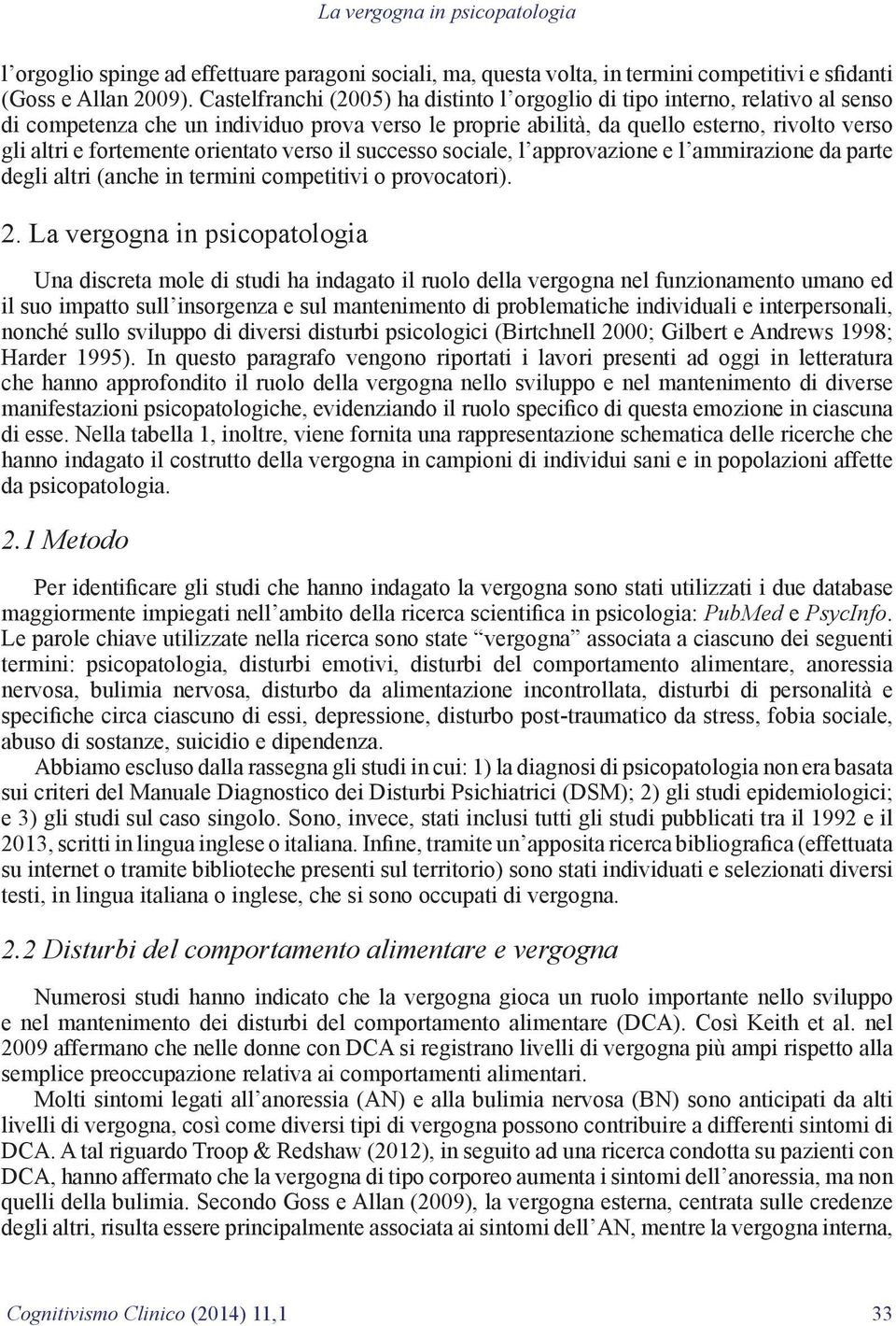 orientato verso il successo sociale, l approvazione e l ammirazione da parte degli altri (anche in termini competitivi o provocatori). 2.