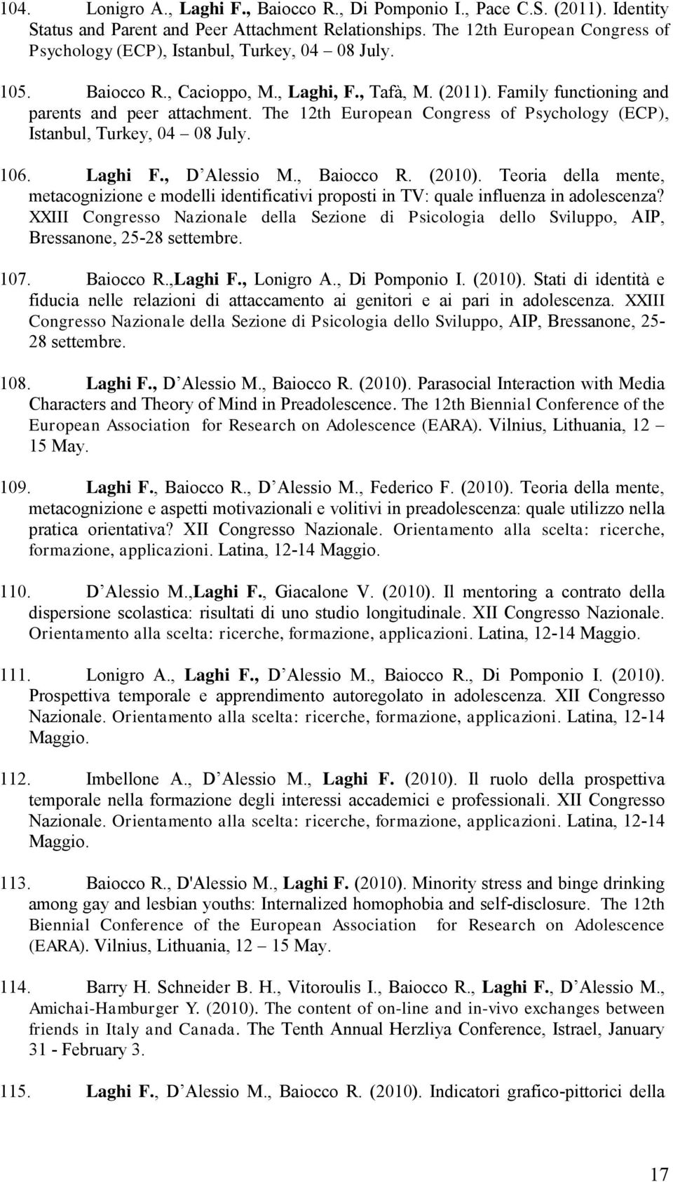 The 12th European Congress of Psychology (ECP), Istanbul, Turkey, 04 08 July. 106. Laghi F., D Alessio M., Baiocco R. (2010).