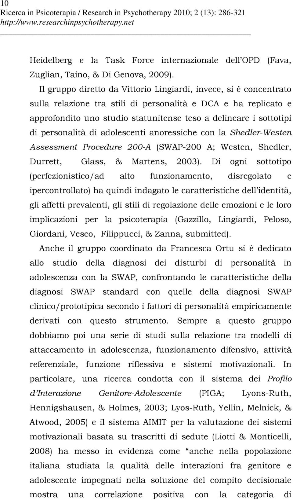 personalità di adolescenti anoressiche con la Shedler-Westen Assessment Procedure 200-A (SWAP-200 A; Westen, Shedler, Durrett, Glass, & Martens, 2003).