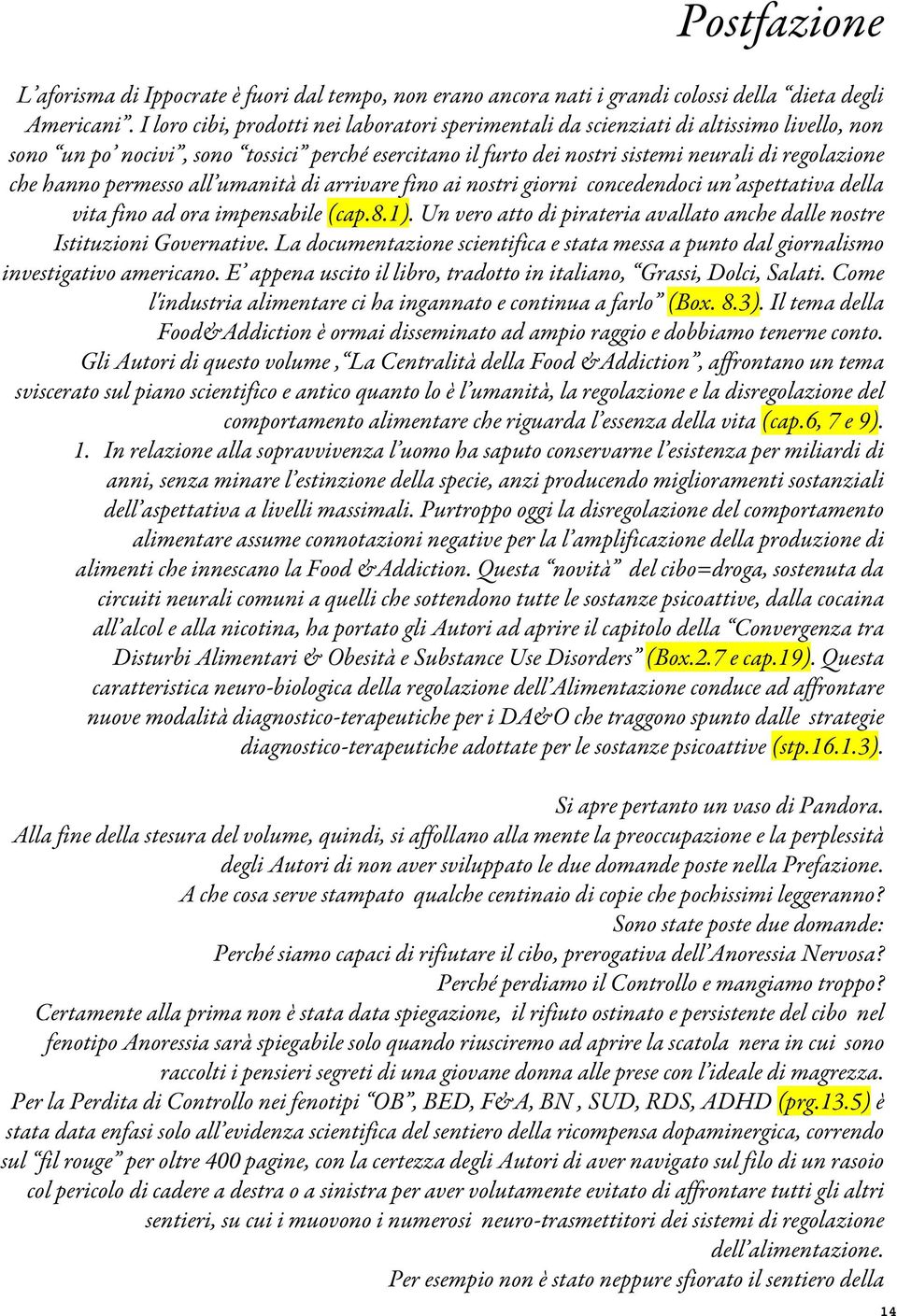 hanno permesso all umanità di arrivare fino ai nostri giorni concedendoci un aspettativa della vita fino ad ora impensabile (cap.8.1).