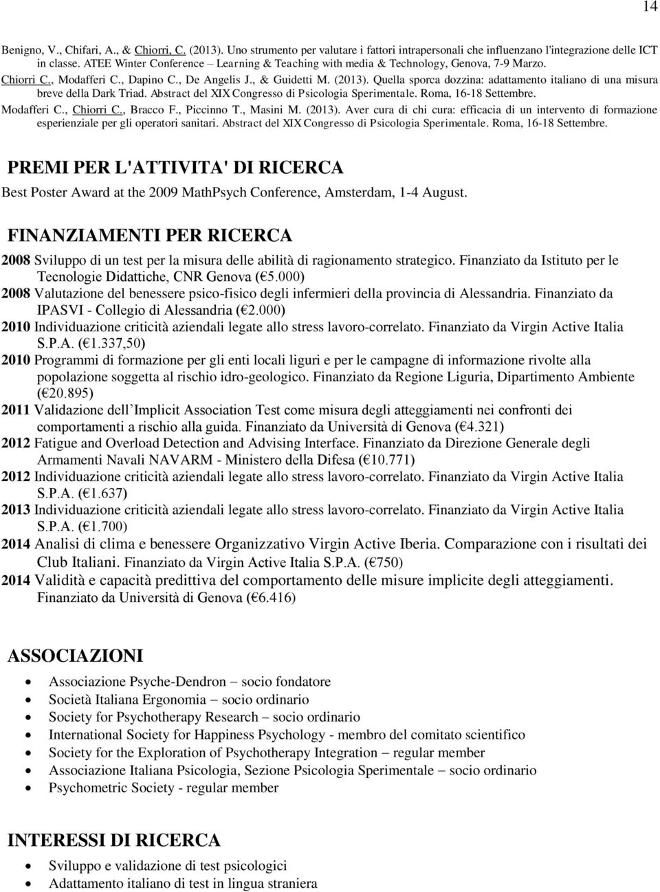 Quella sporca dozzina: adattamento italiano di una misura breve della Dark Triad. Abstract del XIX Congresso di Psicologia Sperimentale. Roma, 16-18 Settembre. Modafferi C., Chiorri C., Bracco F.