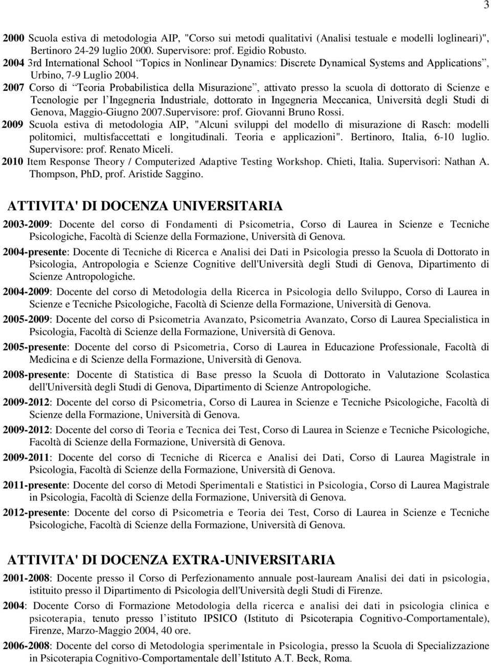 2007 Corso di Teoria Probabilistica della Misurazione, attivato presso la scuola di dottorato di Scienze e Tecnologie per l Ingegneria Industriale, dottorato in Ingegneria Meccanica, Università degli