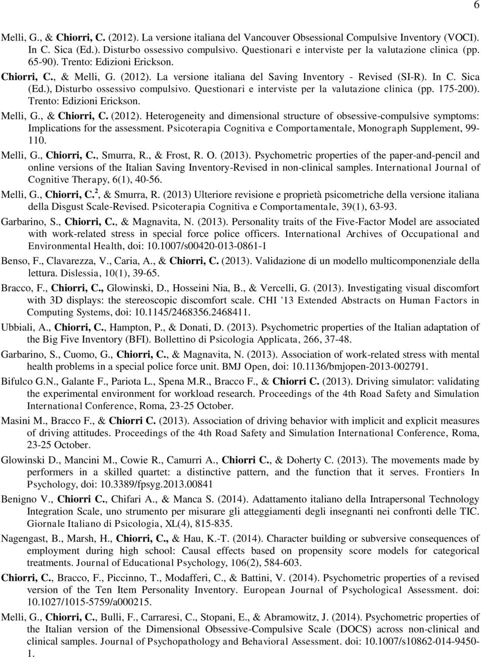 ), Disturbo ossessivo compulsivo. Questionari e interviste per la valutazione clinica (pp. 175-200). Trento: Edizioni Erickson. Melli, G., & Chiorri, C. (2012).