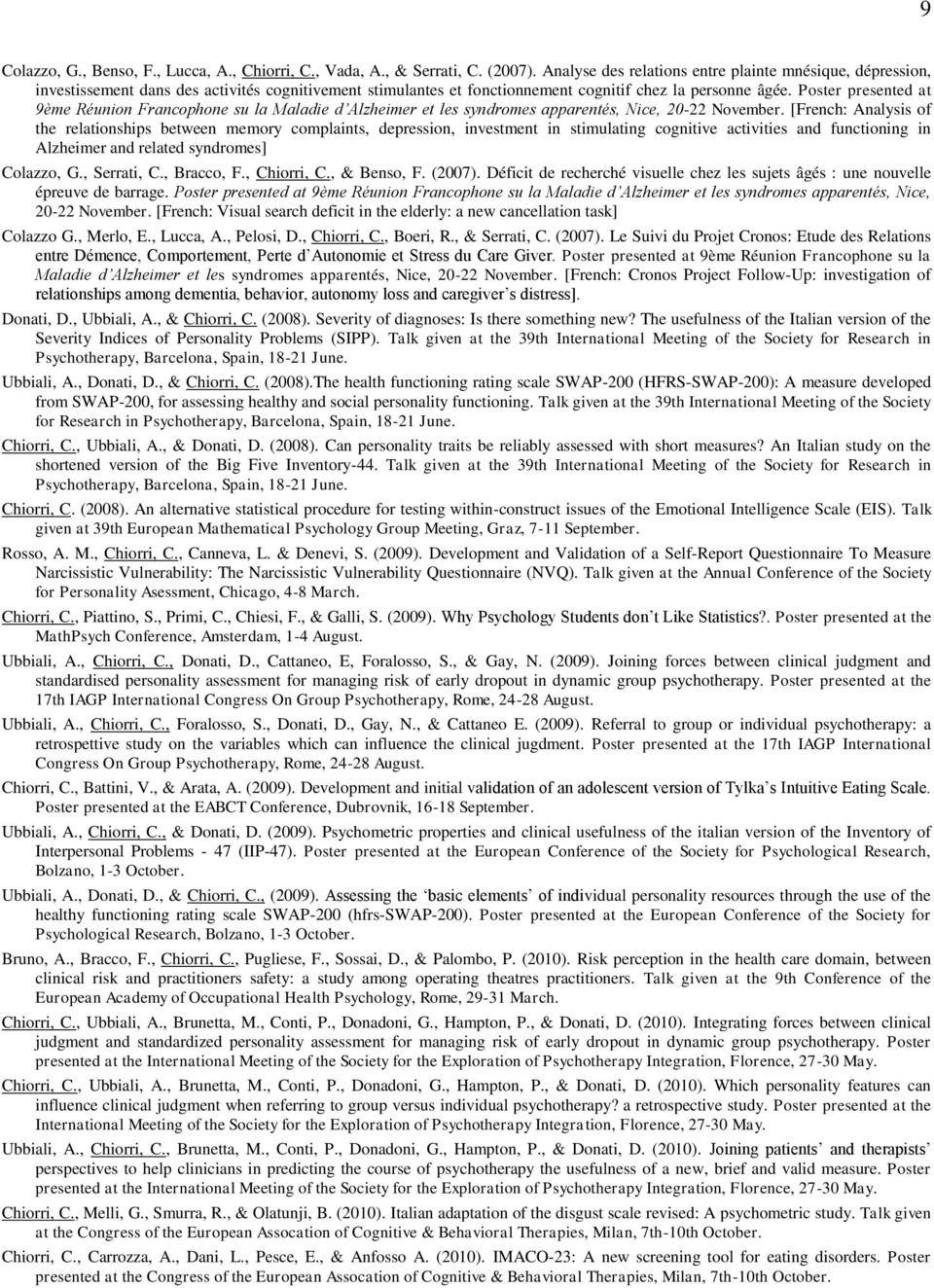 Poster presented at 9ème Réunion Francophone su la Maladie d Alzheimer et les syndromes apparentés, Nice, 20-22 November.