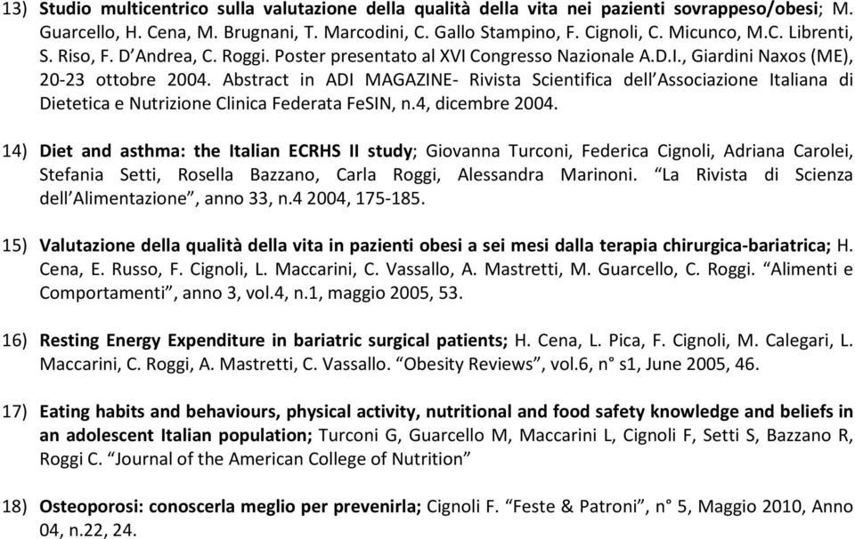 Abstract in ADI MAGAZINE- Rivista Scientifica dell Associazione Italiana di Dietetica e Nutrizione Clinica Federata FeSIN, n.4, dicembre 2004.