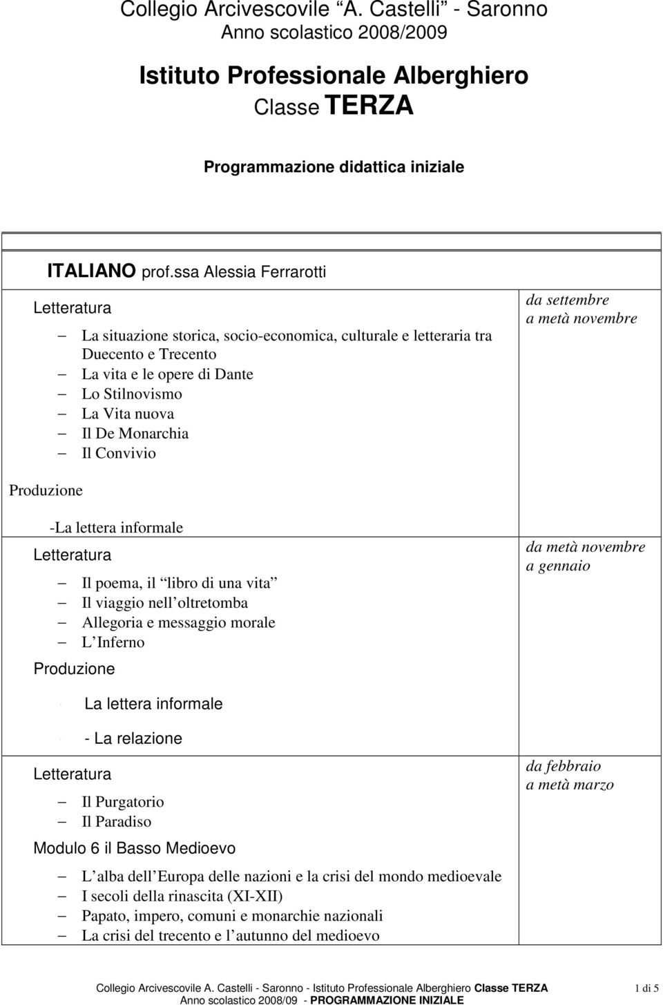 Produzione -La lettera informale Il poema, il libro di una vita Il viaggio nell oltretomba Allegoria e messaggio morale L Inferno Produzione - La lettera informale - - La relazione Il Purgatorio Il