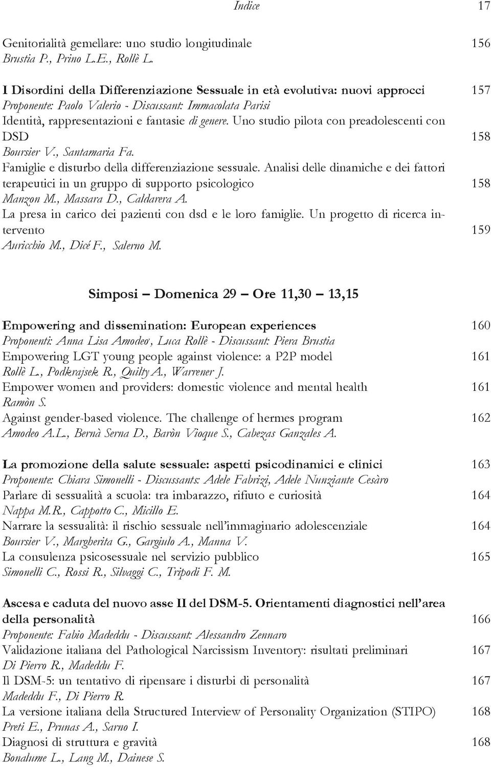 Uno studio pilota con preadolescenti con DSD 158 Boursier V., Santamaria Fa. Famiglie e disturbo della differenziazione sessuale.