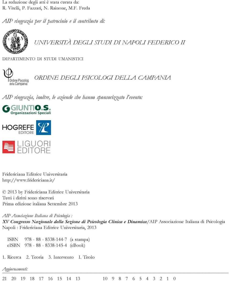 Freda AIP ringrazia per il patrocinio e il contributo di: UNIVERSITÀ DEGLI STUDI DI NAPOLI FEDERICO II dipartimento di studi umanistici ORDINE DEGLI PSICOLOGI DELLA CAMPANIA AIP ringrazia, inoltre,