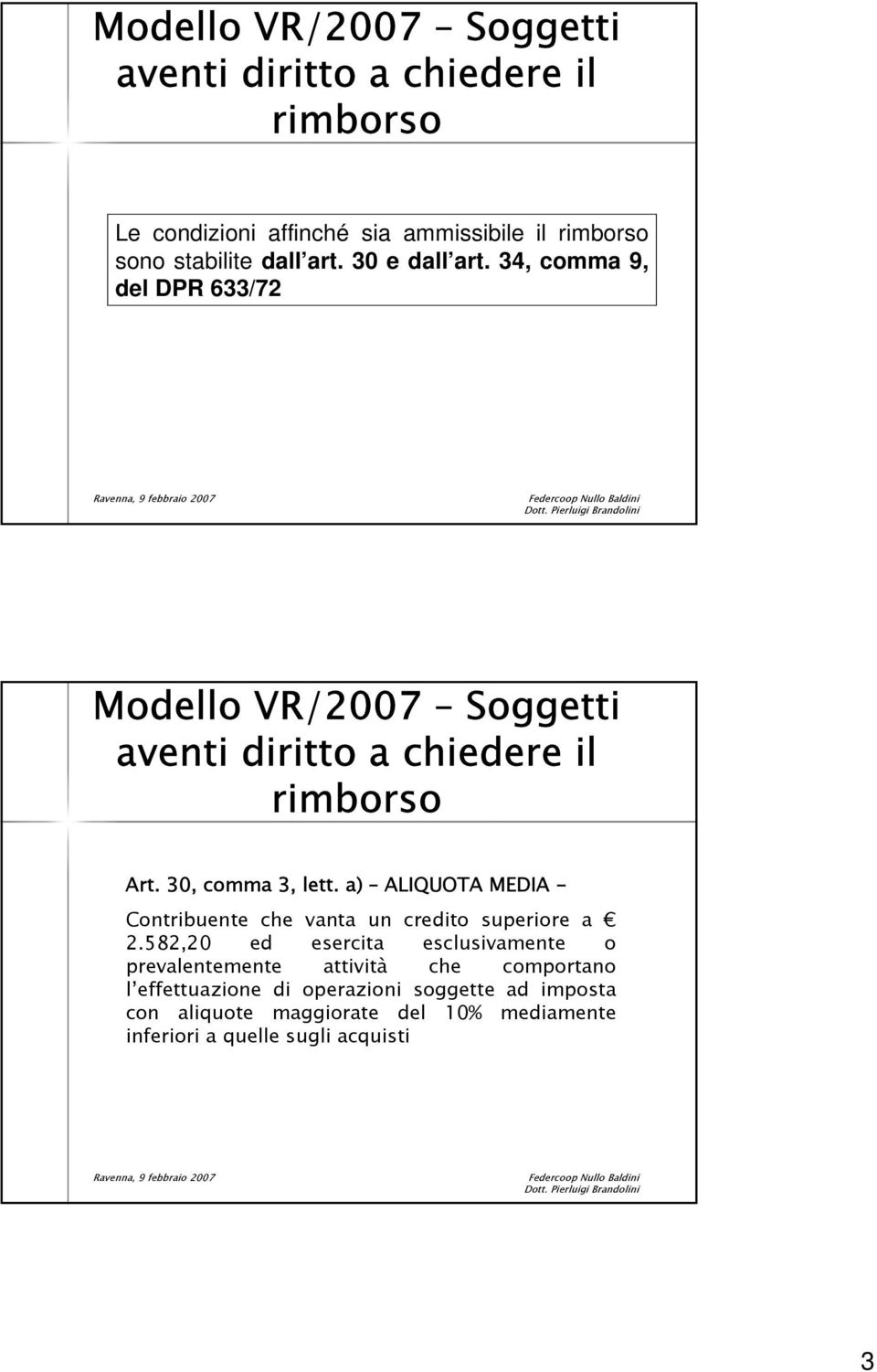 30, comma 3, lett. a) ALIQUOTA MEDIA - Contribuente che vanta un credito superiore a 2.