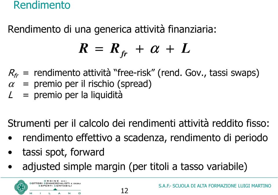 , tassi swaps) α = premio per il rischio (spread) L = premio per la liquidità Strumenti per il