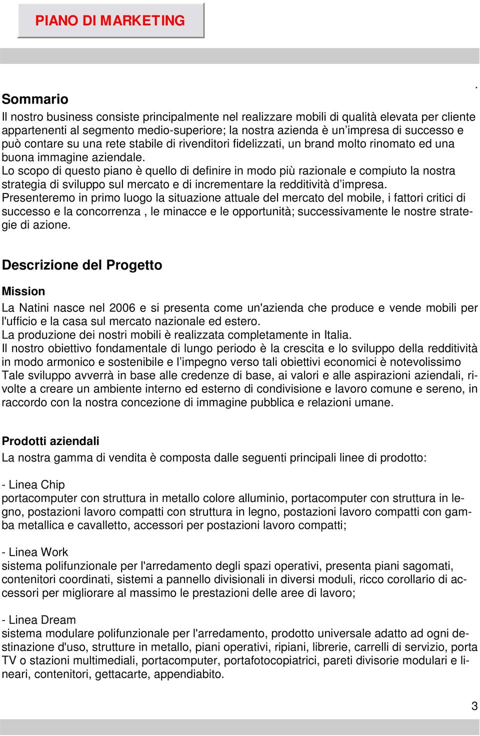 nostra strategia di sviluppo sul mercato e di incrementare la redditività d impresa Presenteremo in primo luogo la situazione attuale del mercato del mobile, i fattori critici di successo e la