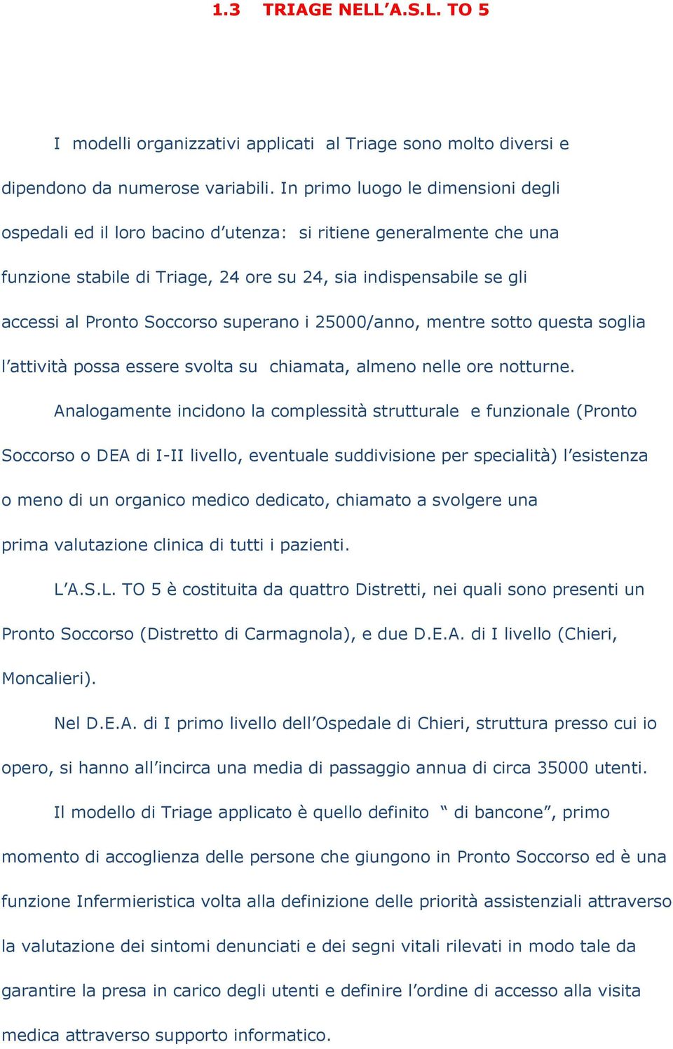 superano i 25000/anno, mentre sotto questa soglia l attività possa essere svolta su chiamata, almeno nelle ore notturne.