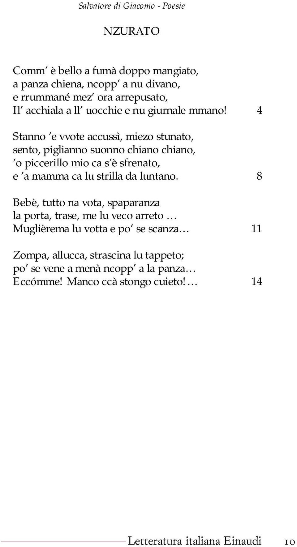 4 Stanno e vvote accussì, miezo stunato, sento, piglianno suonno chiano chiano, o piccerillo mio ca s è sfrenato, e a mamma ca lu