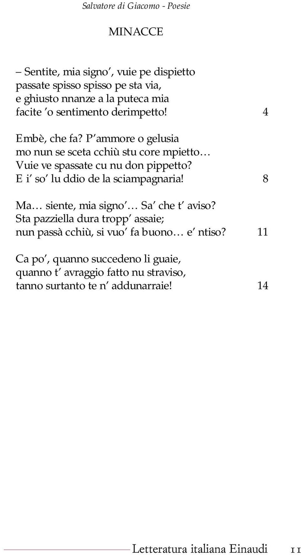 P ammore o gelusia mo nun se sceta cchiù stu core mpietto Vuie ve spassate cu nu don pippetto? E i so lu ddio de la sciampagnaria!