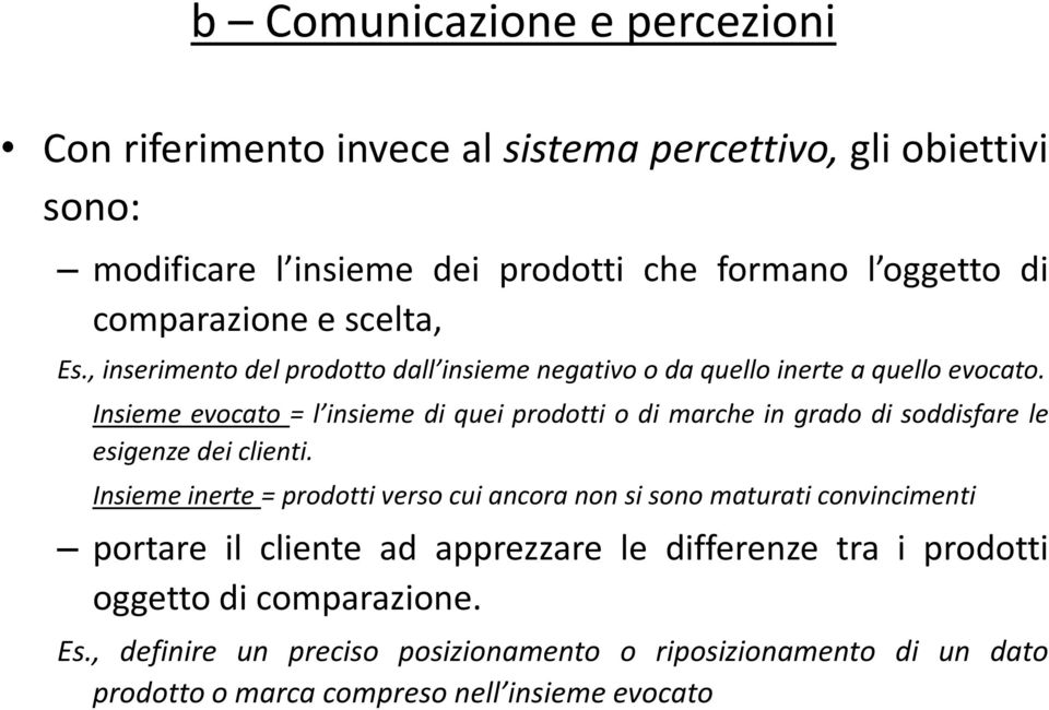 Insieme evocato = l insieme di quei prodotti o di marche in grado di soddisfare le esigenze dei clienti.