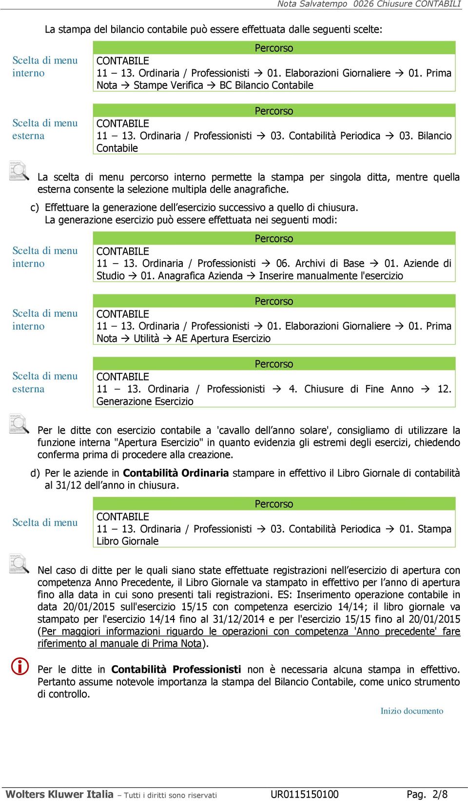 Bilancio Contabile La scelta di menu percorso interno permette la stampa per singola ditta, mentre quella esterna consente la selezione multipla delle anagrafiche.