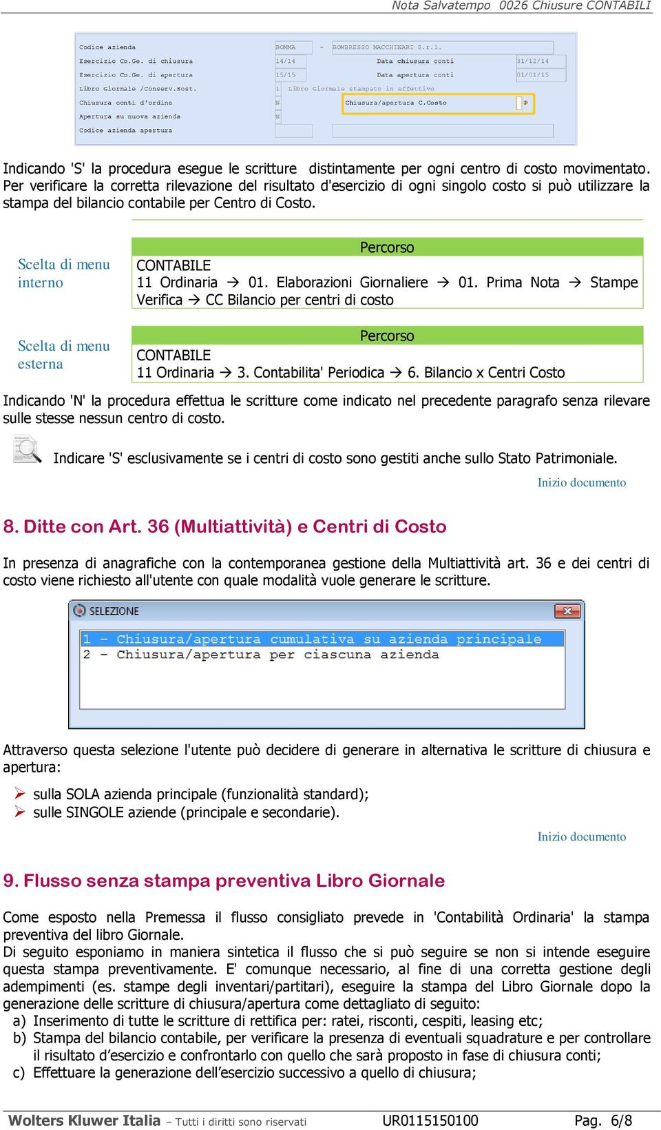 Elaborazioni Giornaliere 01. Prima Nota Stampe Verifica CC Bilancio per centri di costo 11 Ordinaria 3. Contabilita' Periodica 6.