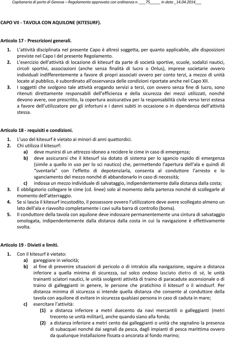 L esercizio dell attività di locazione di kitesurf da parte di società sportive, scuole, sodalizi nautici, circoli sportivi, associazioni (anche senza finalità di lucro o Onlus), imprese societarie