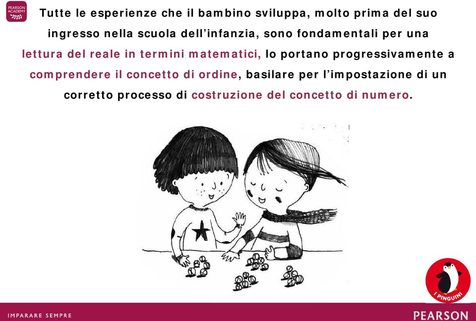 matematici, lo portano progressivamente a comprendere il concetto di ordine,