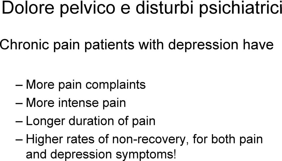 More intense pain Longer duration of pain Higher