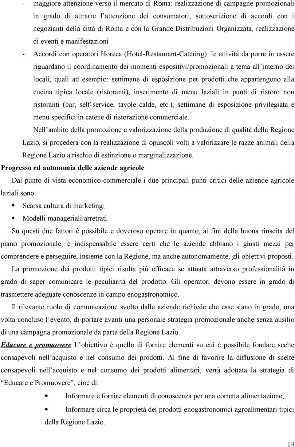 coordinamento dei momenti espositivi/promozionali a tema all interno dei locali, quali ad esempio: settimane di esposizione per prodotti che appartengono alla cucina tipica locale (ristoranti),