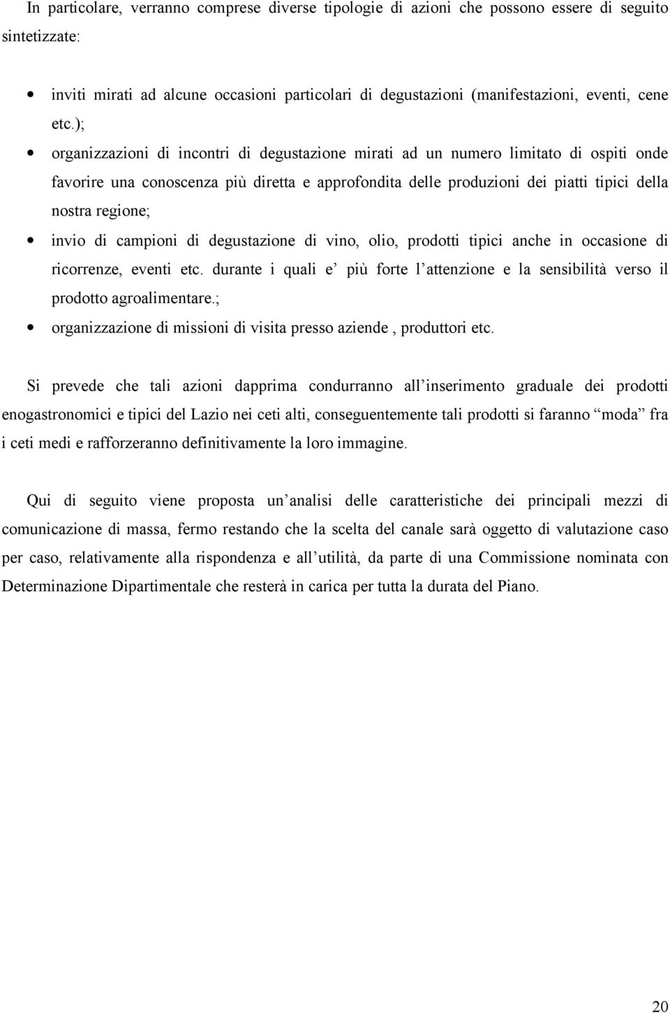 regione; invio di campioni di degustazione di vino, olio, prodotti tipici anche in occasione di ricorrenze, eventi etc.