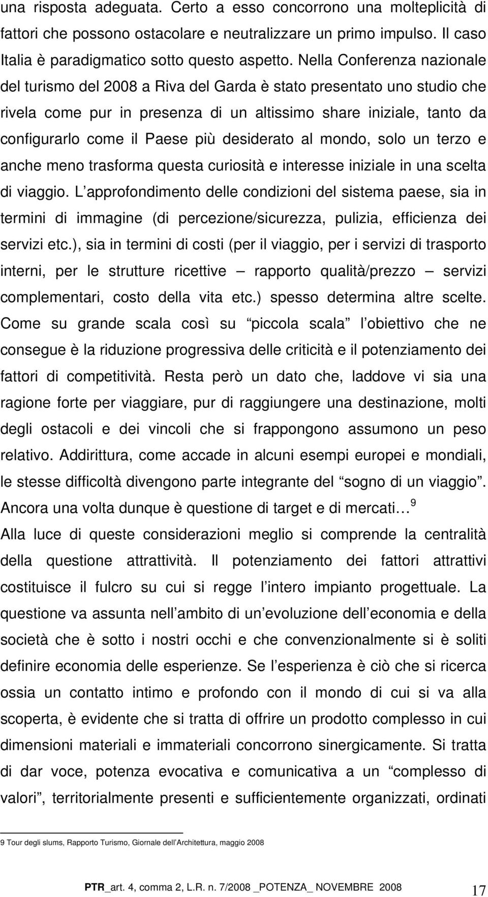 desiderato al mondo, solo un terzo e anche meno trasforma questa curiosità e interesse iniziale in una scelta di viaggio.