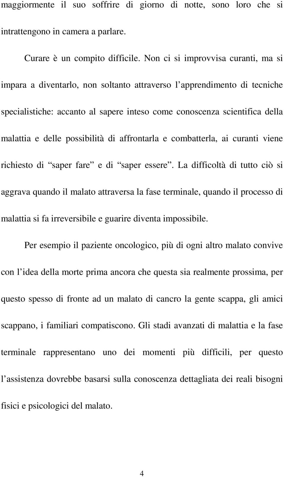 delle possibilità di affrontarla e combatterla, ai curanti viene richiesto di saper fare e di saper essere.