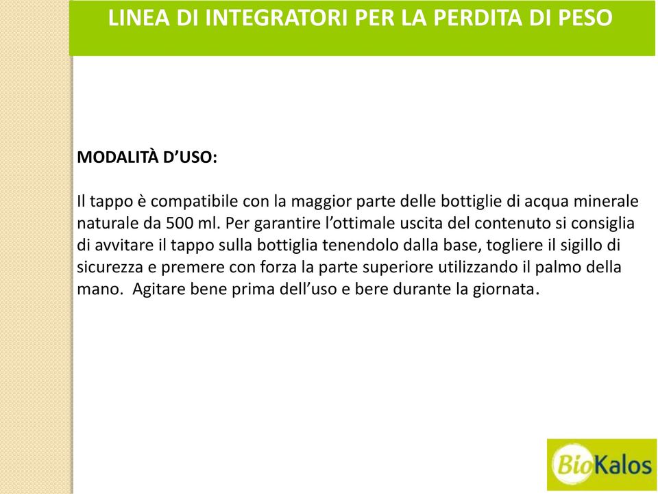 Per garantire l ottimale uscita del contenuto si consiglia di avvitare il tappo sulla bottiglia tenendolo