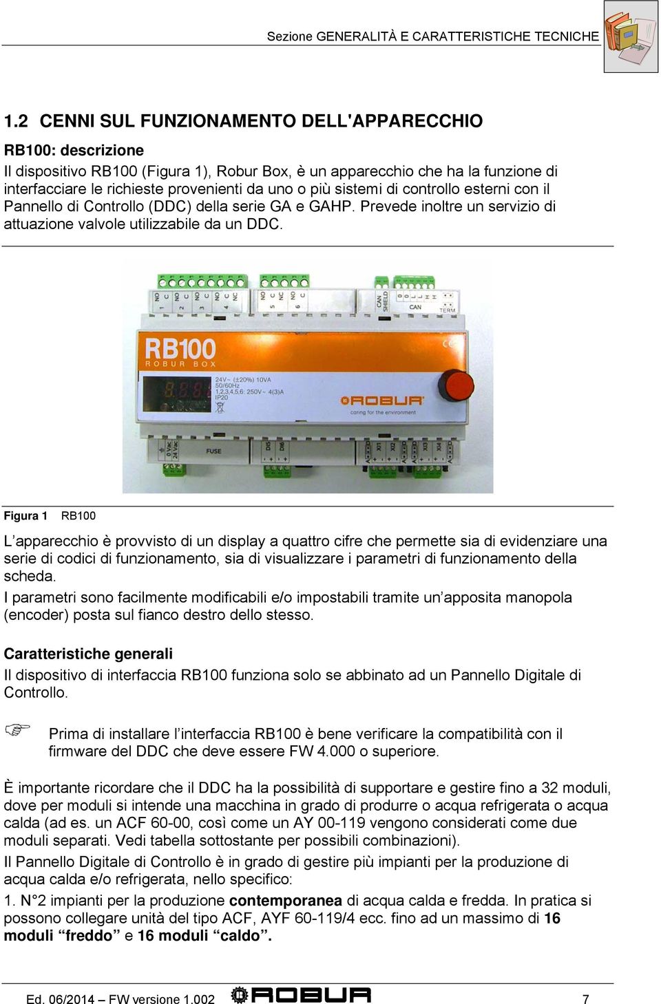 sistemi di controllo esterni con il Pannello di Controllo (DDC) della serie GA e GAHP. Prevede inoltre un servizio di attuazione valvole utilizzabile da un DDC.