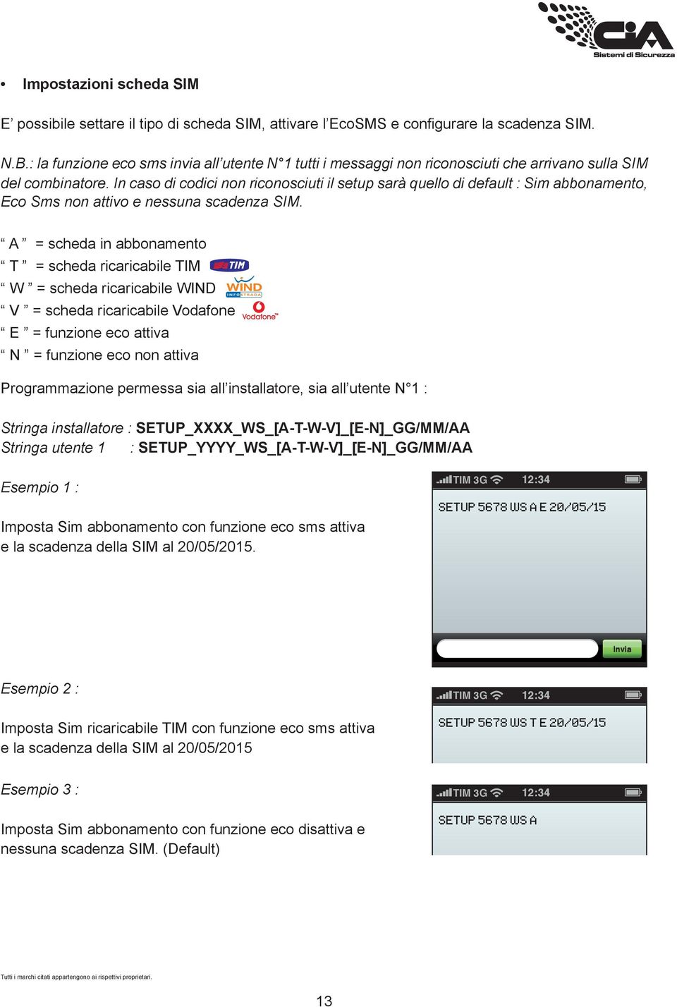 In caso di codici non riconosciuti il setup sarà quello di default : Sim abbonamento, Eco Sms non attivo e nessuna scadenza SIM.